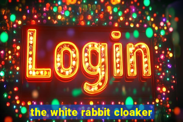 the white rabbit cloaker